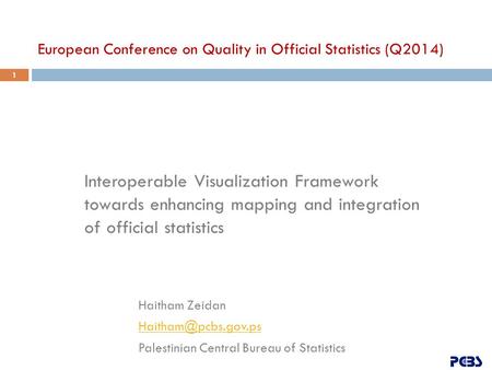 Interoperable Visualization Framework towards enhancing mapping and integration of official statistics Haitham Zeidan Palestinian Central.