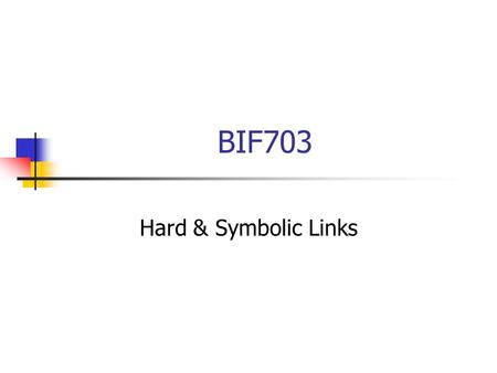 BIF703 Hard & Symbolic Links. What is a file system Link? A link is a pointer to a file. This pointer associates a file name with a number called an i-node.