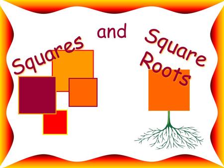 And Squares Square Roots. If a square measures 4 inches on each side, how would you find its area? 4 inches.