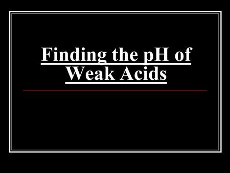 Finding the pH of Weak Acids. Strengths of Acids and Bases “Strength” refers to how much an acid or base ionizes in a solution. STRONGWEAK Ionize completely.