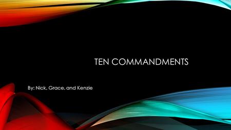 TEN COMMANDMENTS By: Nick, Grace, and Kenzie. BEING A CHRISTIAN MEANS THAT YOU FULFILL AND FOLLOW THE COMMANDMENTS THAT THE BIBLE BRINGS BEFORE US. EXODUS.