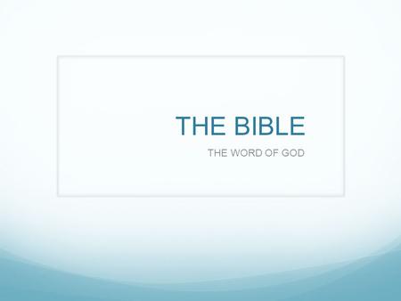 THE BIBLE THE WORD OF GOD. THE BIBLE IS THE INSPIRED WORD OF GOD GOD’S REVELATION OF WHO HE IS AND HOW WE ARE TO BE SAVED The Scriptures(means writing)
