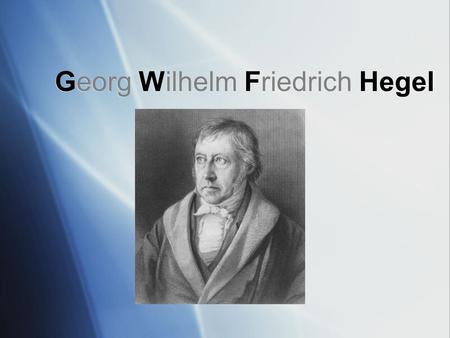 Georg Wilhelm Friedrich Hegel. Biography  Born in Stuttgart on August 27, 1770, in southwestern Germany  Raised as a Protestant  Mother dies when he.