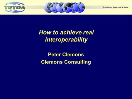 How to achieve real interoperability Peter Clemons Clemons Consulting.