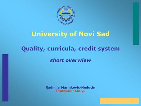 University of Novi Sad Quality, curricula, credit system short overwiew Radmila Marinkovic-Neducin