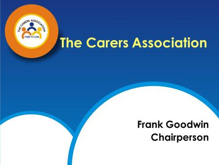 The Carers Association Frank Goodwin Chairperson.