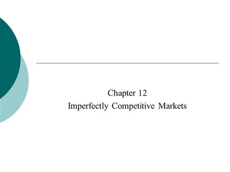 Chapter 12 Imperfectly Competitive Markets.  There are three categories of imperfect competition among sellers Monopoly Monopolistic Competition Oligopoly.