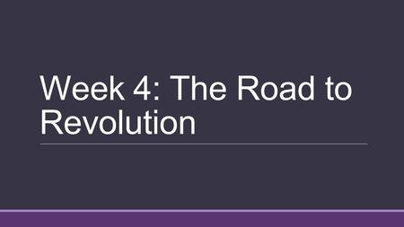 Week 4: The Road to Revolution. Review questions What term refers to the exchange of raw materials, manufactured goods, and slaves between Europe, West.