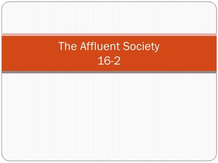The Affluent Society 16-2. The Growth of Suburbia Bill Levitt Levittown, NY Affordable, single family homes in the suburbs 2-3 bedrooms, 2 bathrooms,