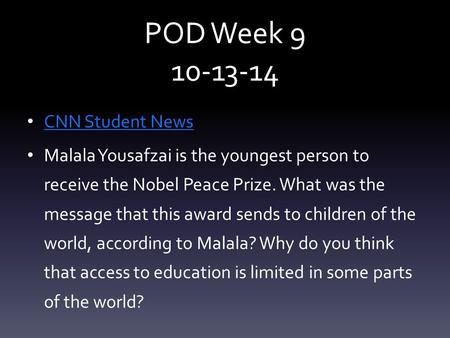 POD Week 9 10-13-14 CNN Student News Malala Yousafzai is the youngest person to receive the Nobel Peace Prize. What was the message that this award sends.