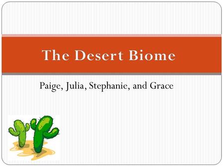 Paige, Julia, Stephanie, and Grace. Golden Barrel Cactus Desert Brittlebush Chain fruit Cholla Joshua Tree Jumping Cholla Has leafs covered with a thick.