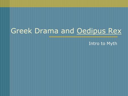 Greek Drama and Oedipus Rex Intro to Myth. Greek Theater.