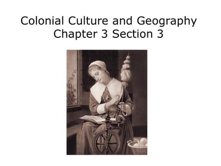 Colonial Culture and Geography Chapter 3 Section 3.