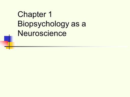 Chapter 1 Biopsychology as a Neuroscience. Copyright © 2009 Allyn & Bacon What Is Biopsychology? “The scientific study of the biology of behavior” Also.