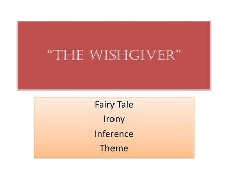 “The Wishgiver” Fairy Tale Irony Inference Theme Fairy Tale Irony Inference Theme.