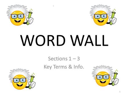 WORD WALL Sections 1 – 3 Key Terms & Info. 1. WORD WALL Thinking Like a Scientist!!! Section 1 Pages 6-12 2.