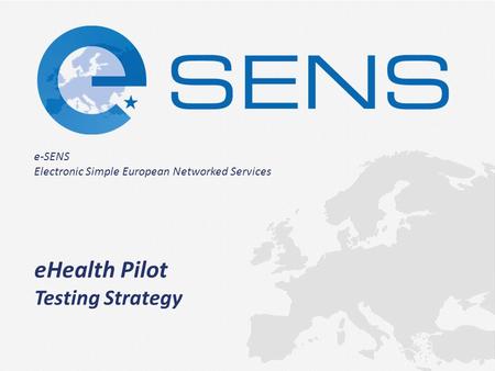 E-SENS Electronic Simple European Networked Services eHealth Pilot Testing Strategy.