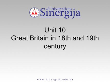 Unit 10 Great Britain in 18th and 19th century. Contents The 18th century –The political world –Life in town and country –The years of revolution The.