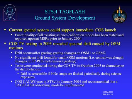 18 May 2006 Slide 1 of 10 STScI TAGFLASH Ground System Development Current ground system could support immediate COS launch Current ground system could.