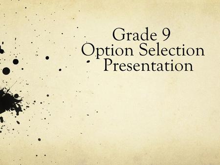Grade 9 Option Selection Presentation. On line course selection opens: February 8 th, 2012 On line course selection closes: February 21 st, 2012 Students.