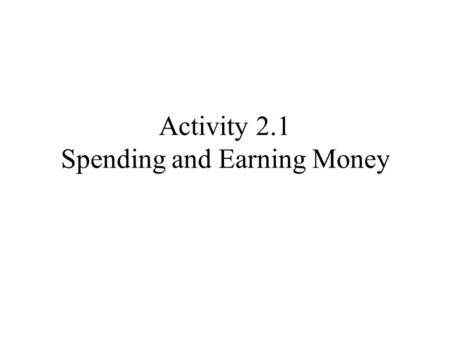 Activity 2.1 Spending and Earning Money. In your groups read page 181 and complete questions 1, 2 and 3 Definition –A sum function is when you add two.