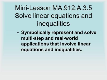 Mini-Lesson MA.912.A.3.5 Solve linear equations and inequalities