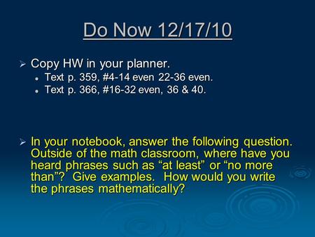 Do Now 12/17/10  Copy HW in your planner. Text p. 359, #4-14 even 22-36 even. Text p. 359, #4-14 even 22-36 even. Text p. 366, #16-32 even, 36 & 40. Text.