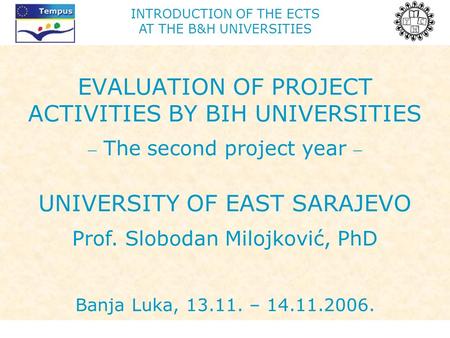 INTRODUCTION OF THE ECTS AT THE B&H UNIVERSITIES EVALUATION OF PROJECT ACTIVITIES BY BIH UNIVERSITIES  The second project year  UNIVERSITY OF EAST SARAJEVO.