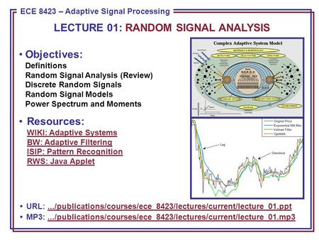 ECE 8443 – Pattern Recognition ECE 8423 – Adaptive Signal Processing Objectives: Definitions Random Signal Analysis (Review) Discrete Random Signals Random.