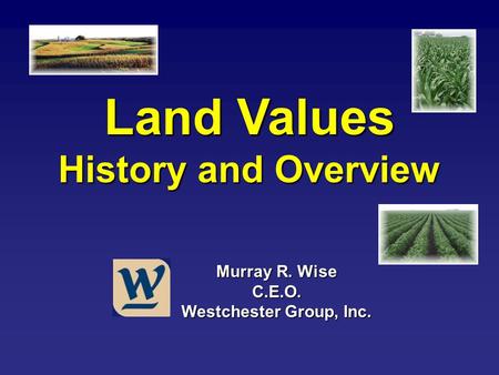 Land Values History and Overview Murray R. Wise C.E.O. Westchester Group, Inc.