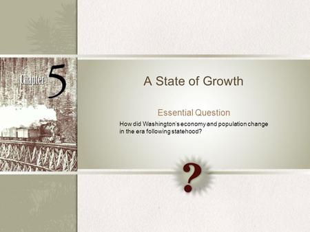 A State of Growth Essential Question How did Washington’s economy and population change in the era following statehood?