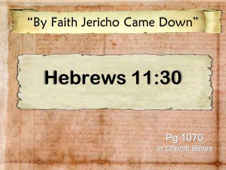 Hebrews 11:30 “By Faith Jericho Came Down” Pg 1070 In Church Bibles.