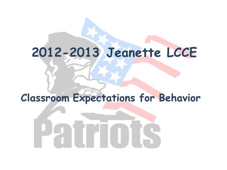 2012-2013 Jeanette LCCE Classroom Expectations for Behavior.