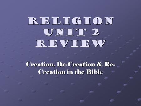 Creation, De-Creation & Re-Creation in the Bible
