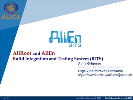 1 / 22 AliRoot and AliEn Build Integration and Testing System.