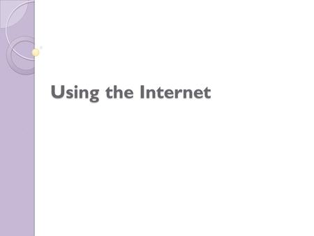 Using the Internet. (WWW) and the Internet The World Wide Web (WWW) is a small part of the Internet. The Internet relates to all the hardware and software.
