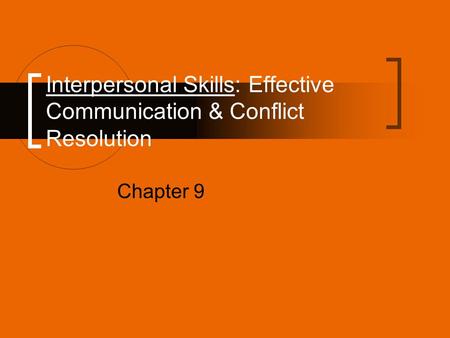 Interpersonal Skills: Effective Communication & Conflict Resolution Chapter 9.