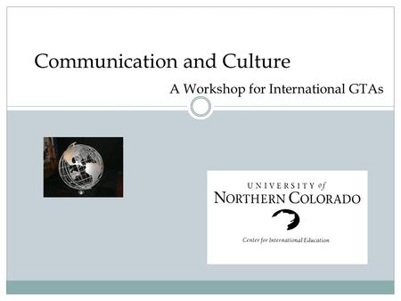 Communication and Culture A Workshop for International GTAs.