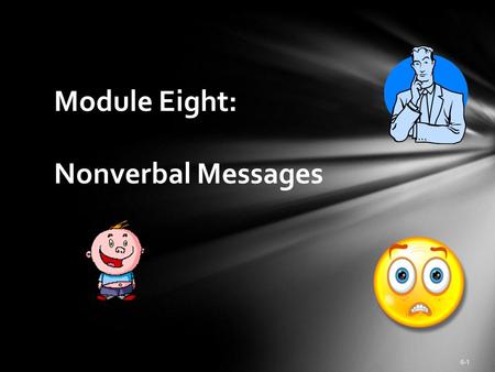 6-1 Module Eight: Nonverbal Messages. In pairs turn your back to your mate. Recount your most embarrassing moment without looking at your partner (the.