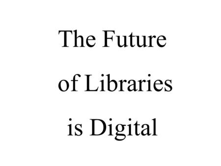 The Future of Libraries is Digital. Automated Reference Assistant Initial funding from the McCune Foundation Further funding being sought from the Buhl.