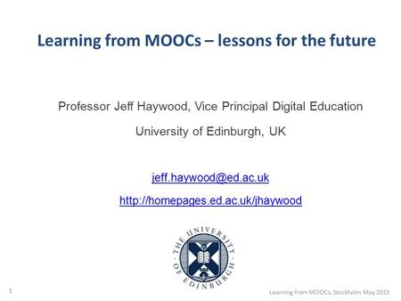 Professor Jeff Haywood, Vice Principal Digital Education University of Edinburgh, UK  1 Learning.