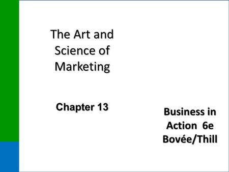 Business in Action 6e Bovée/Thill The Art and Science of Marketing Chapter 13.
