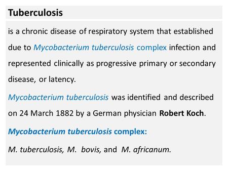 Tuberculosis is a chronic disease of respiratory system that established due to Mycobacterium tuberculosis complex infection and represented clinically.