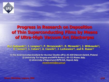 Progress in Research on Deposition of Thin Superconducting Films by Means of Ultra-High Vacuum Arc Discharges M.J. Sadowski 1), J. Langner 1), P. Strzyzewski.
