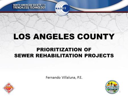 Paper # LOS ANGELES COUNTY PRIORITIZATION OF SEWER REHABILITATION PROJECTS Fernando Villaluna, P.E. 1.
