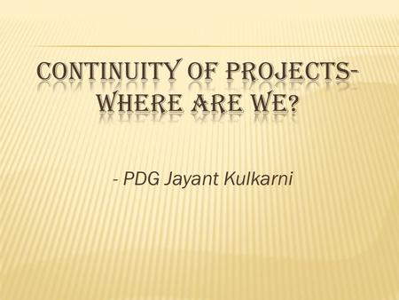 - PDG Jayant Kulkarni. Check Dam Projects-3140 YEAR NO. OF PROJECTS TotalCost Rs. (Lakh) L& T Contribution In Rs. (Lakh) 2005-0611.85 2006-072357.5 2007-081643.2.