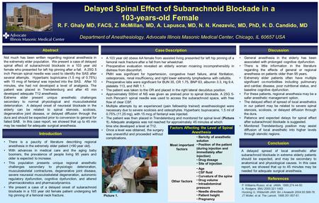 Delayed Spinal Effect of Subarachnoid Blockade in a 103-years-old Female R. F. Ghaly MD, FACS, Z. McMillan, MD, A. Lapusca, MD, N. N. Knezevic, MD, PhD,