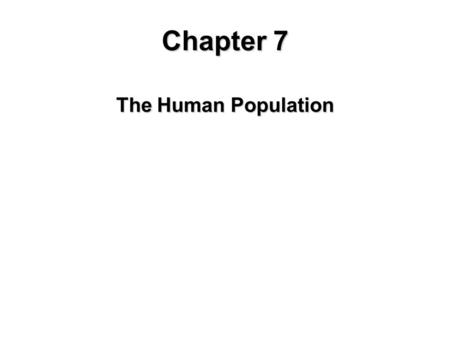 Chapter 7 The Human Population. Human Population Growth.