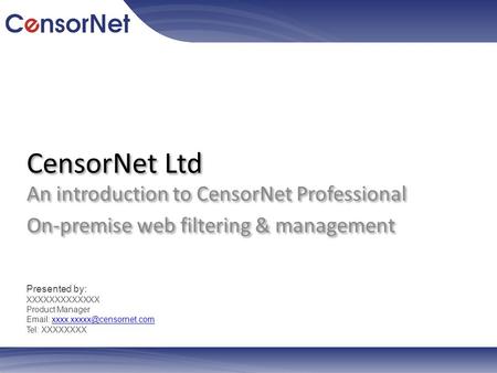 CensorNet Ltd An introduction to CensorNet Professional On-premise web filtering & management An introduction to CensorNet Professional On-premise web.