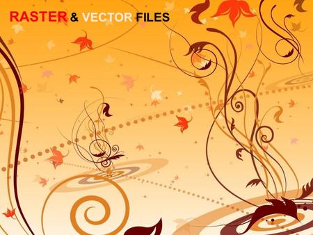 RASTER & VECTOR FILES. Raster images use many coloured pixels or individual building blocks to form a complete image. JPEG, BMP, TIFF, GIF are common.
